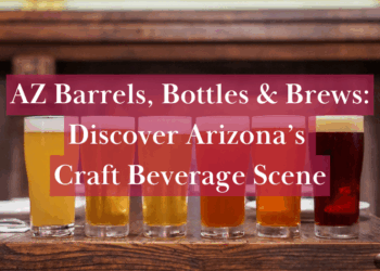 AZ Barrels, Bottles & Brews: Discover Arizona’s Craft Beverage Scene